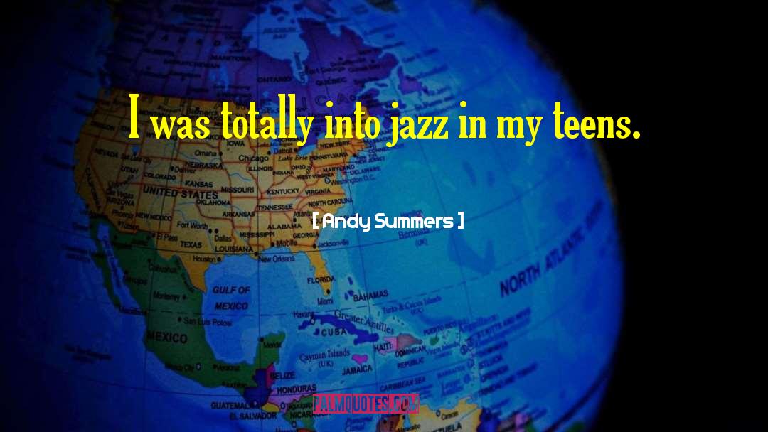 Andy Summers Quotes: I was totally into jazz