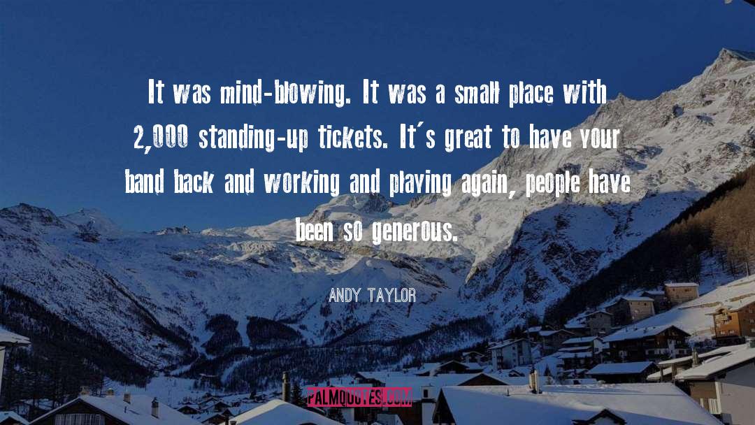 Andy Taylor Quotes: It was mind-blowing. It was