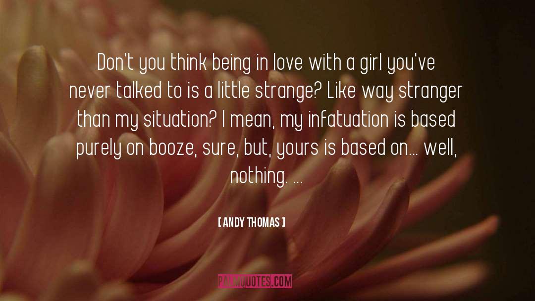 Andy Thomas Quotes: Don't you think being in