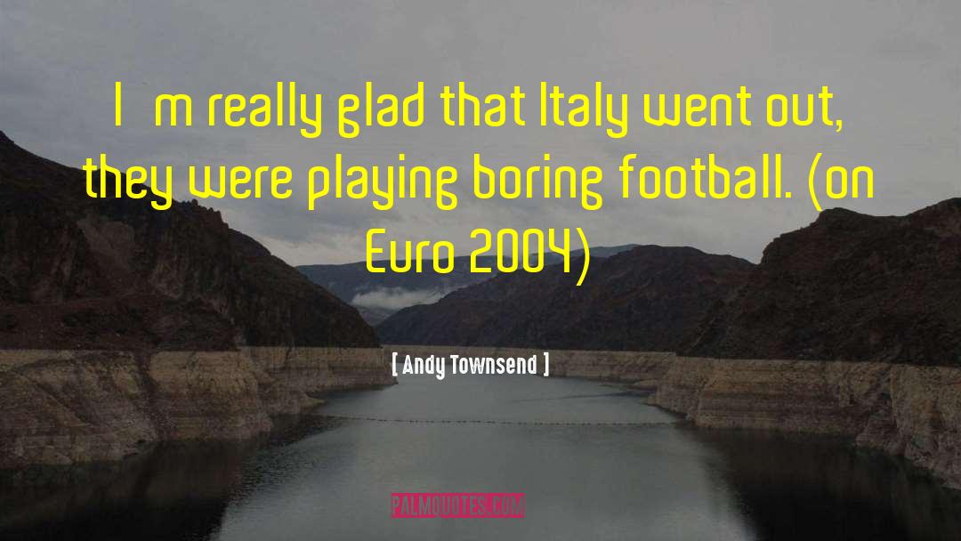 Andy Townsend Quotes: I'm really glad that Italy