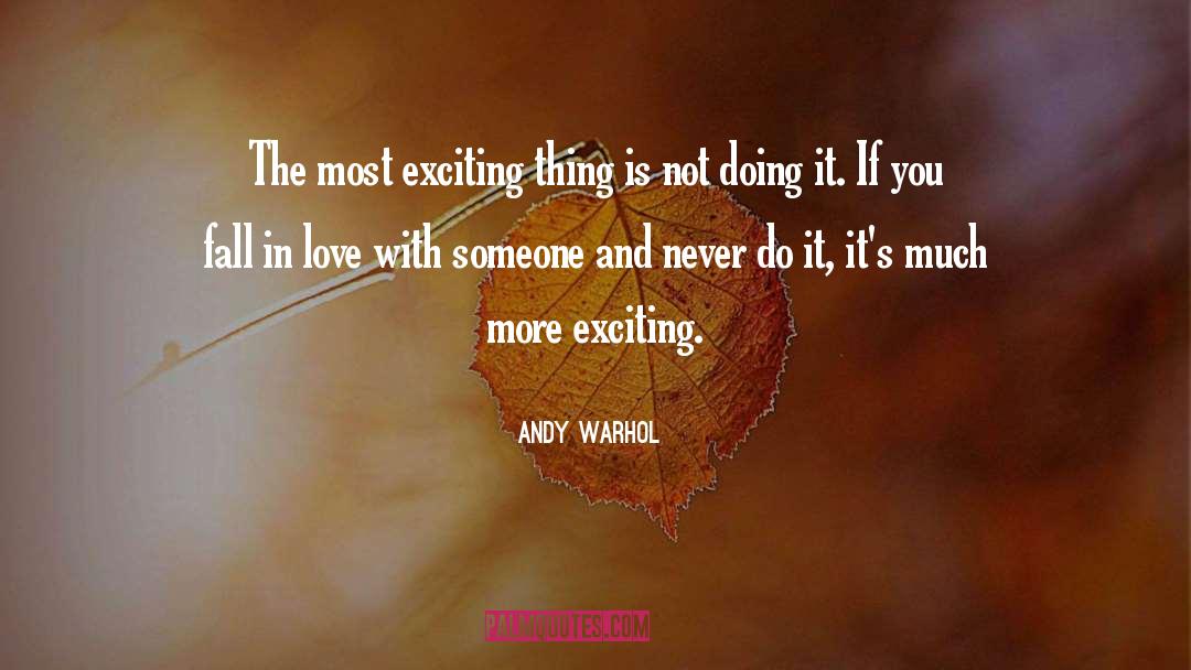 Andy Warhol Quotes: The most exciting thing is