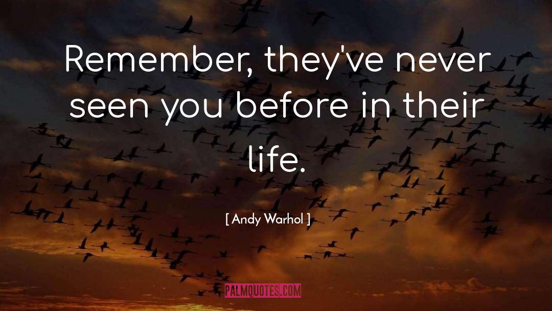 Andy Warhol Quotes: Remember, they've never seen you