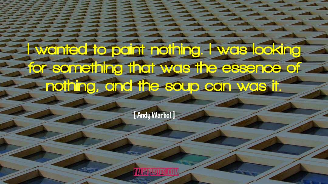 Andy Warhol Quotes: I wanted to paint nothing.