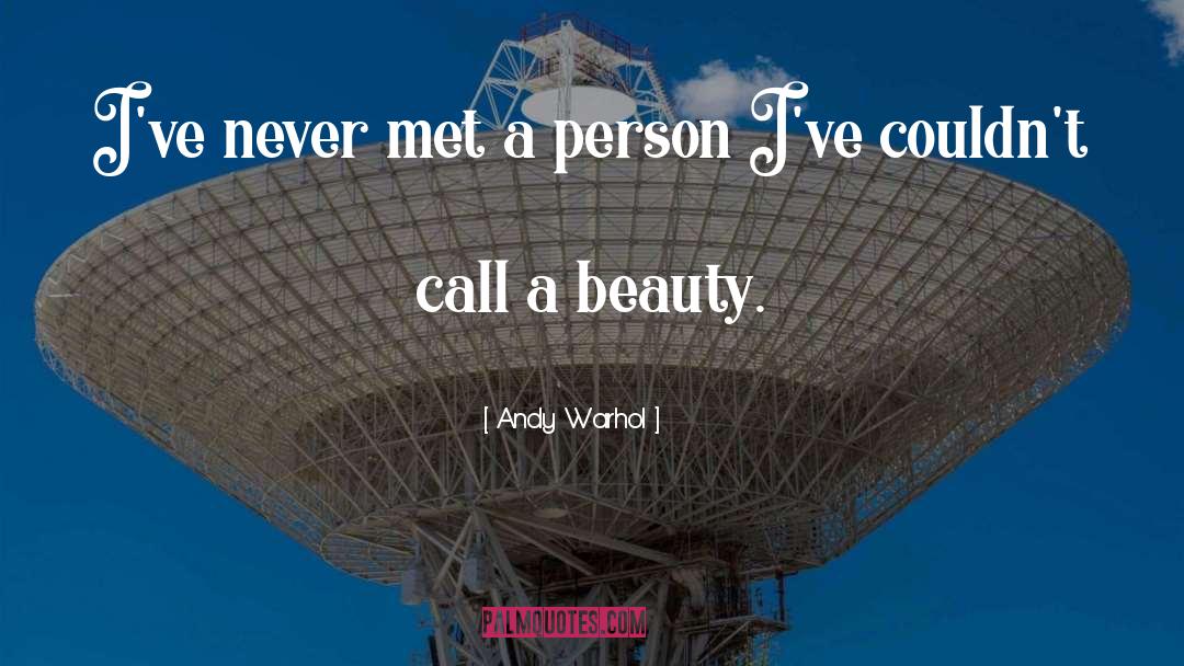 Andy Warhol Quotes: I've never met a person