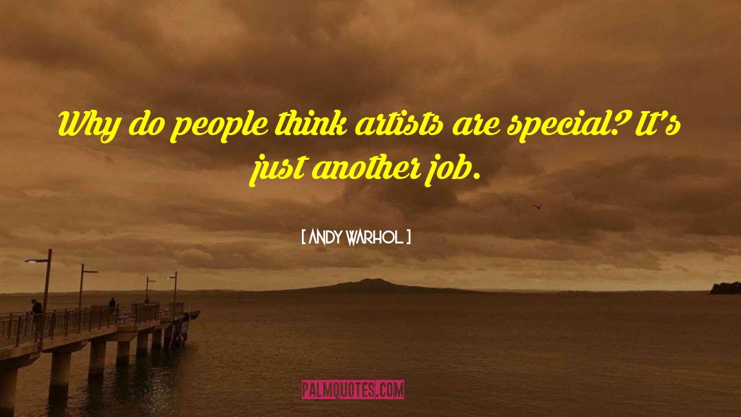 Andy Warhol Quotes: Why do people think artists