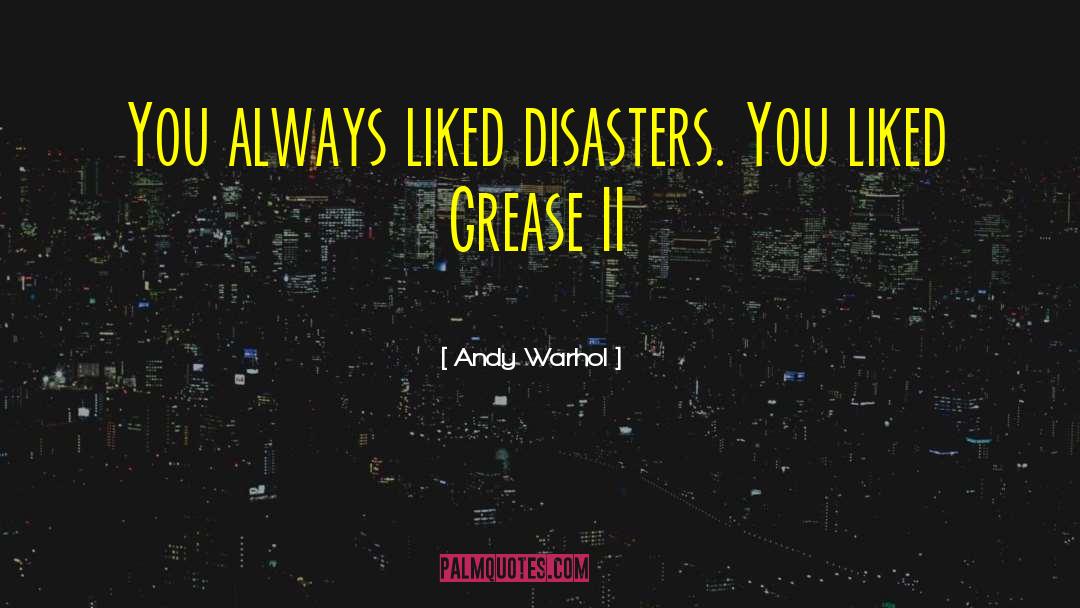 Andy Warhol Quotes: You always liked disasters. You