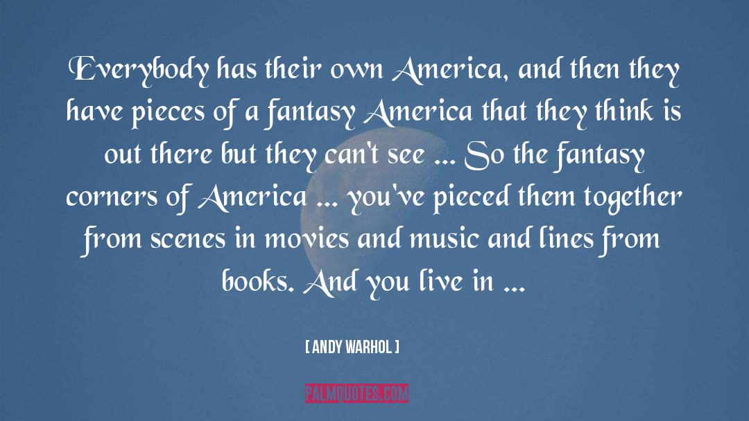 Andy Warhol Quotes: Everybody has their own America,