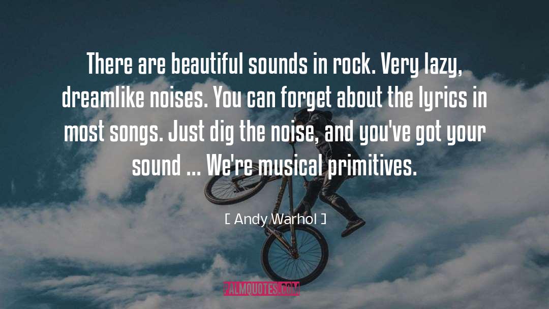 Andy Warhol Quotes: There are beautiful sounds in