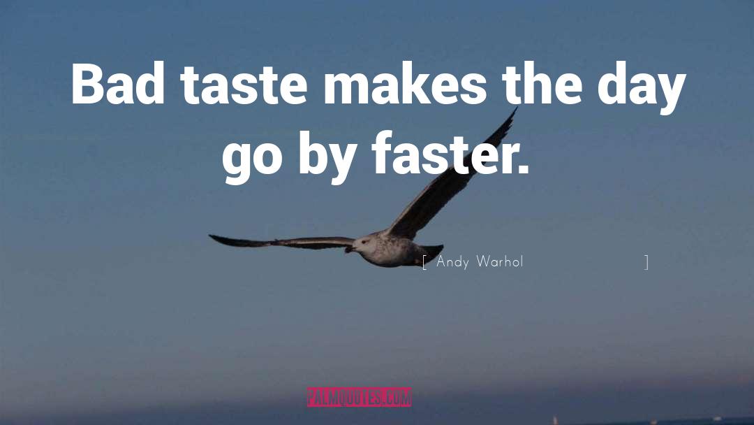 Andy Warhol Quotes: Bad taste makes the day