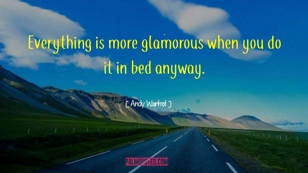 Andy Warhol Quotes: Everything is more glamorous when