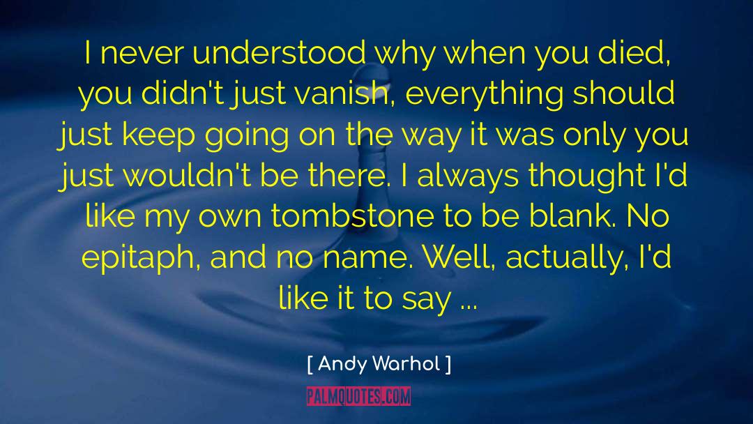 Andy Warhol Quotes: I never understood why when