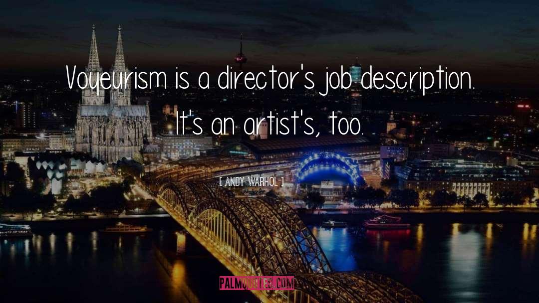Andy Warhol Quotes: Voyeurism is a director's job