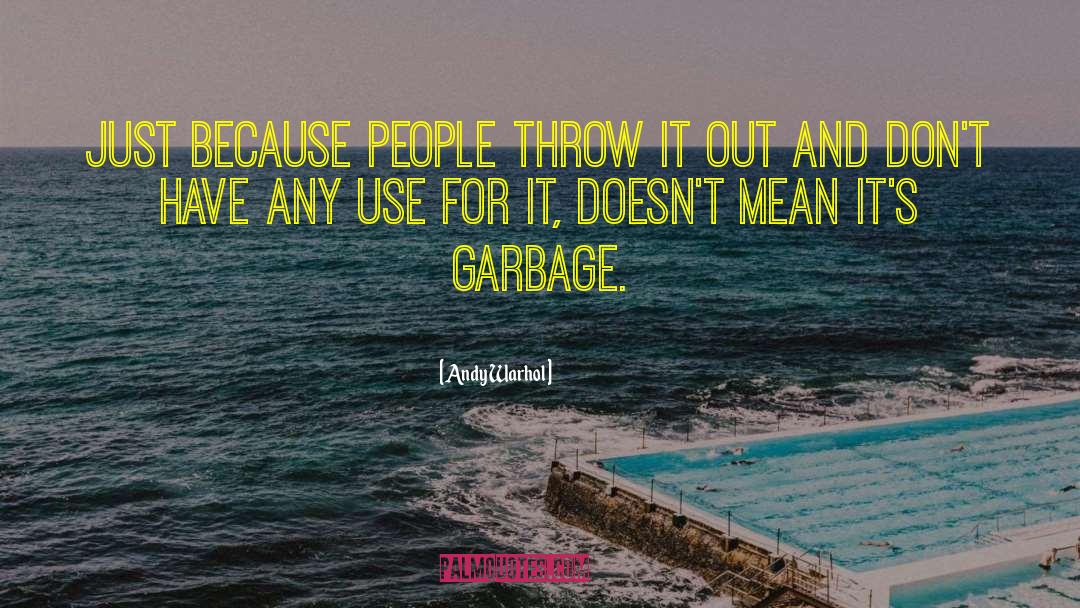 Andy Warhol Quotes: Just because people throw it