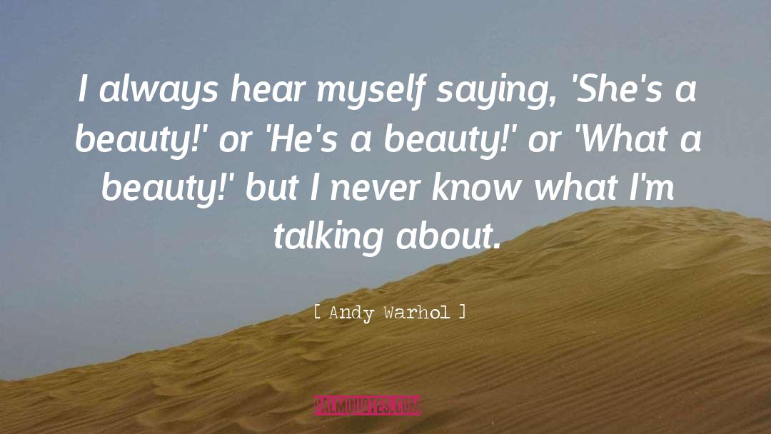 Andy Warhol Quotes: I always hear myself saying,