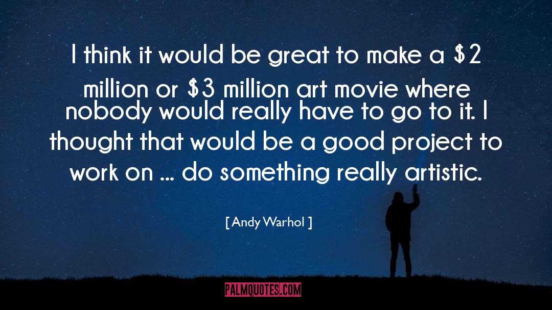 Andy Warhol Quotes: I think it would be