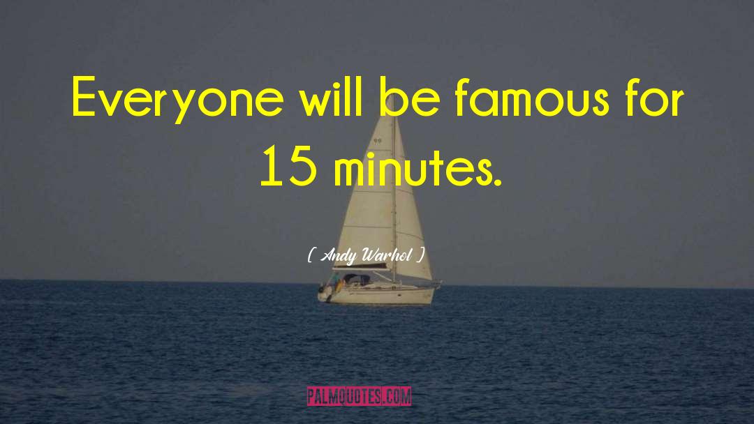 Andy Warhol Quotes: Everyone will be famous for