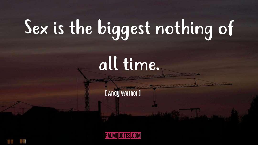 Andy Warhol Quotes: Sex is the biggest nothing