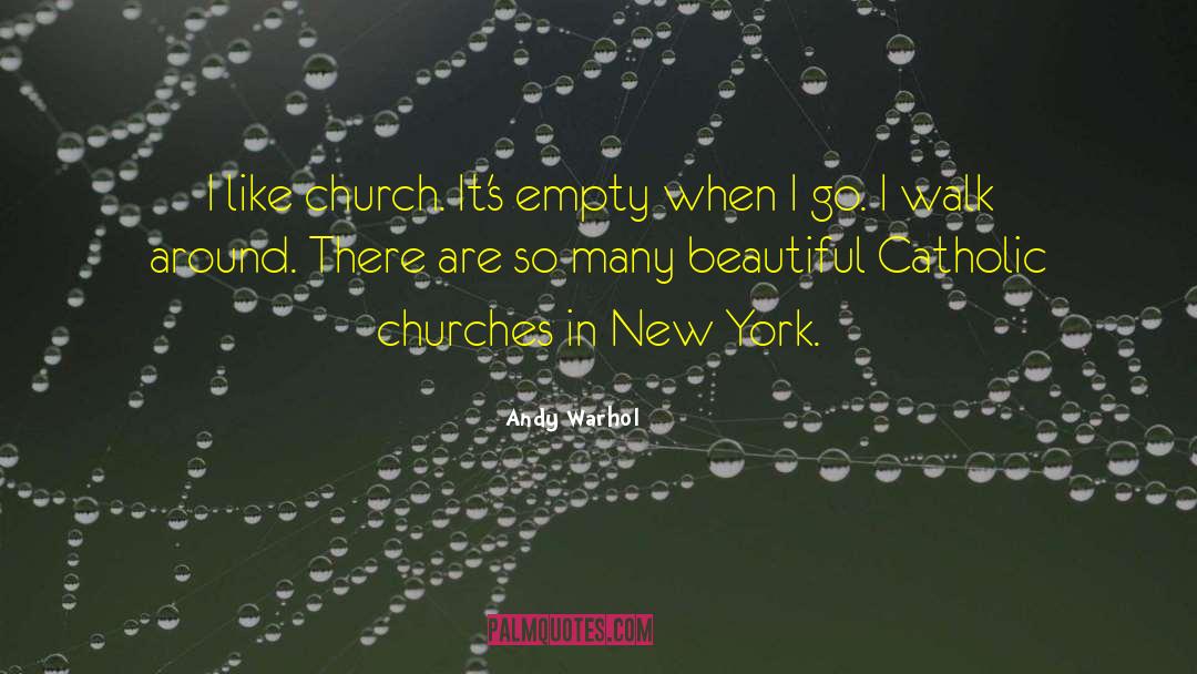 Andy Warhol Quotes: I like church. It's empty