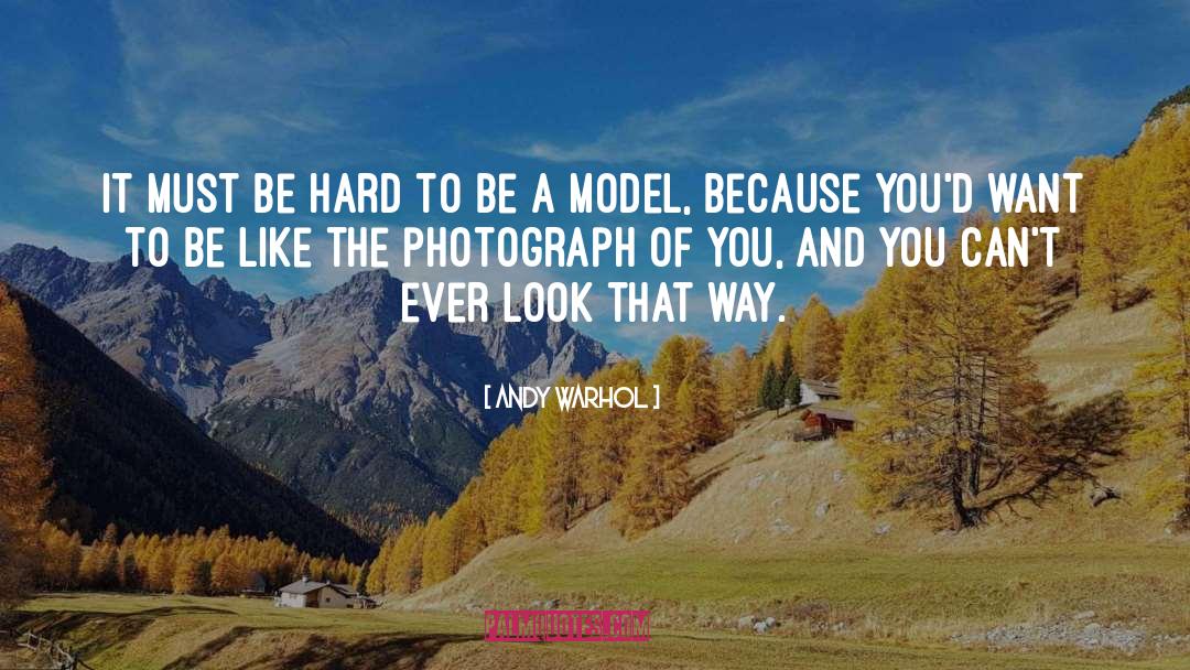 Andy Warhol Quotes: It must be hard to