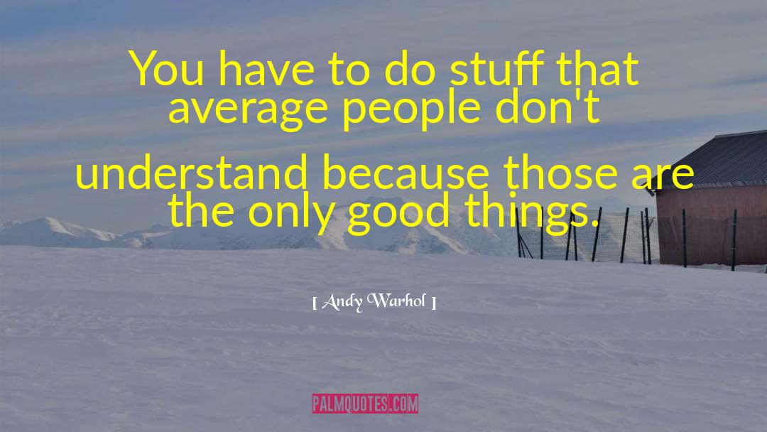 Andy Warhol Quotes: You have to do stuff