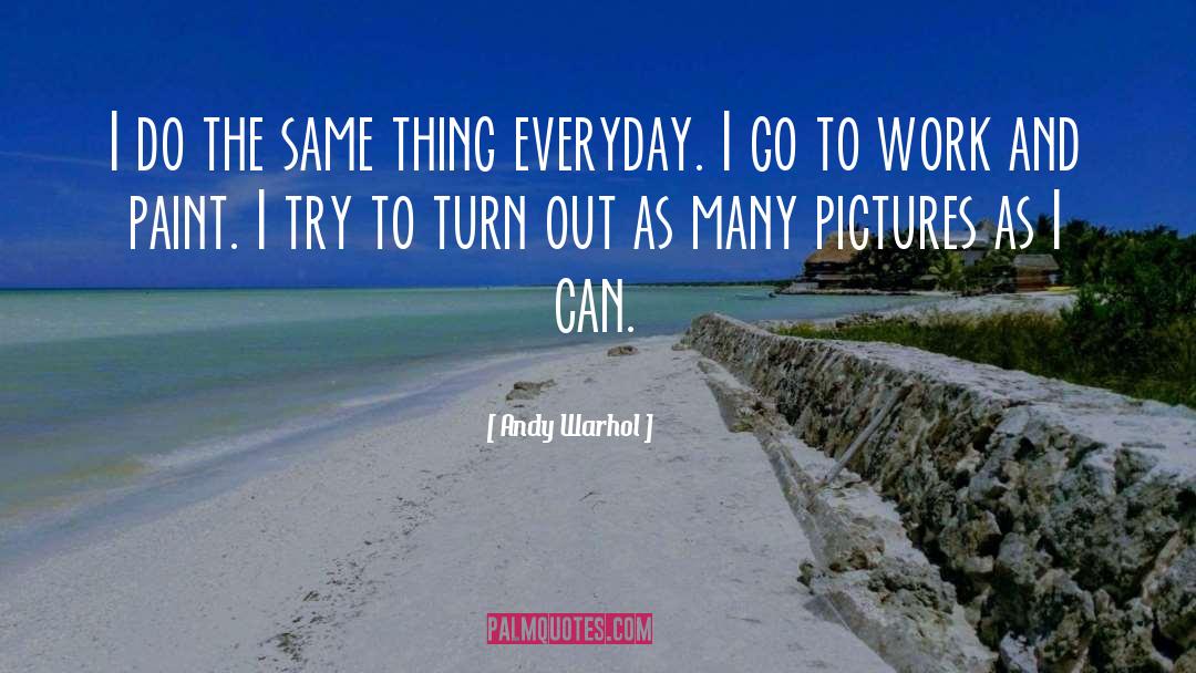 Andy Warhol Quotes: I do the same thing