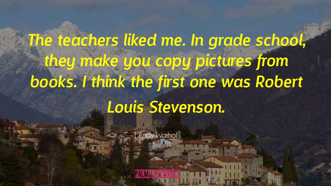 Andy Warhol Quotes: The teachers liked me. In