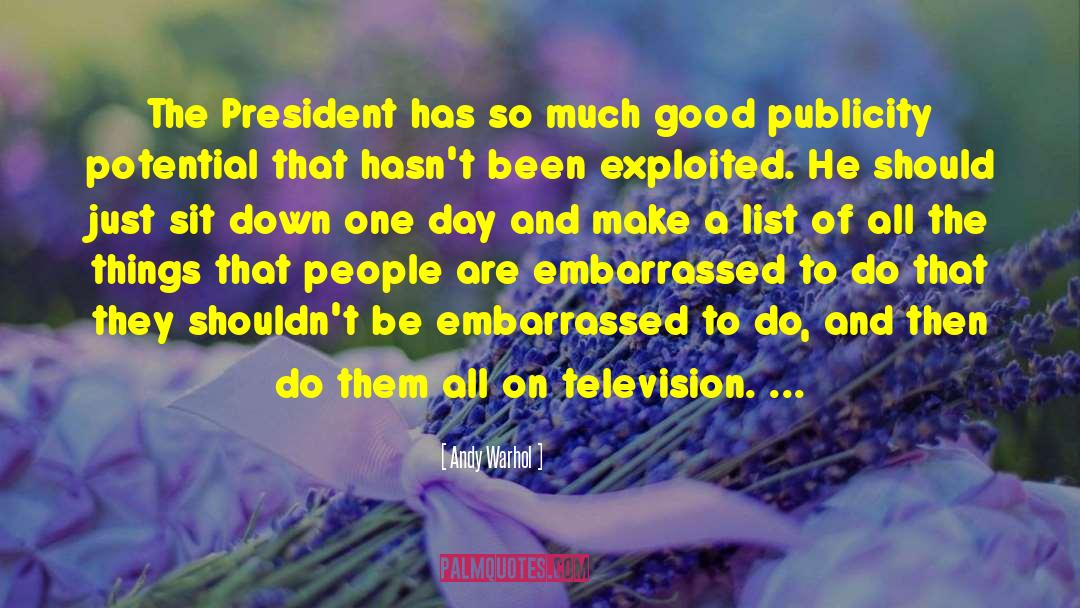 Andy Warhol Quotes: The President has so much