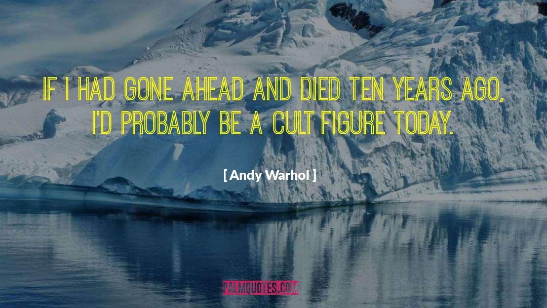 Andy Warhol Quotes: If I had gone ahead
