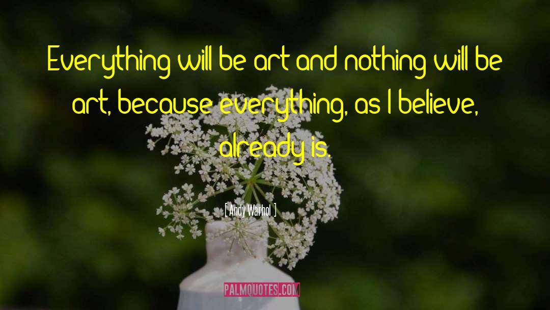 Andy Warhol Quotes: Everything will be art and