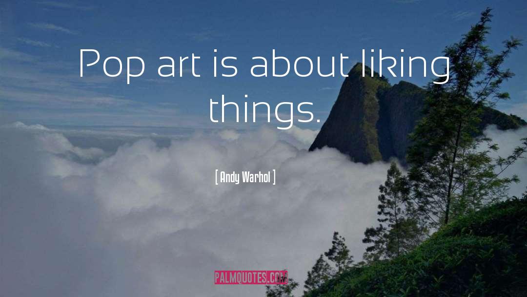 Andy Warhol Quotes: Pop art is about liking