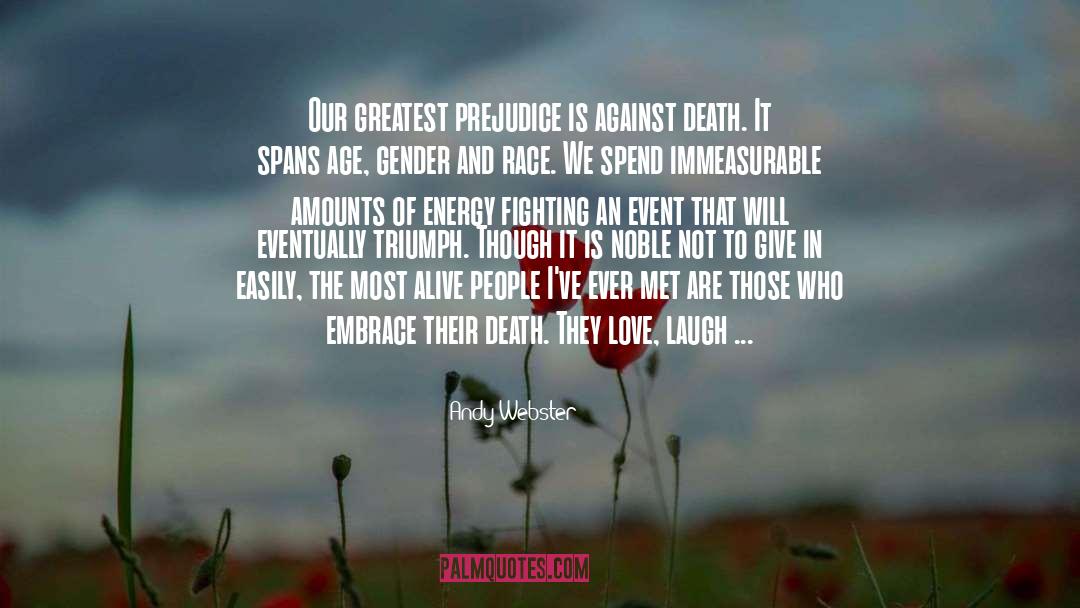 Andy Webster Quotes: Our greatest prejudice is against