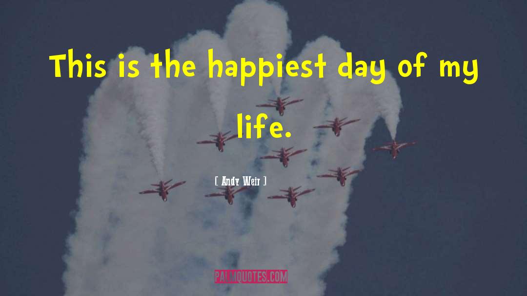 Andy Weir Quotes: This is the happiest day