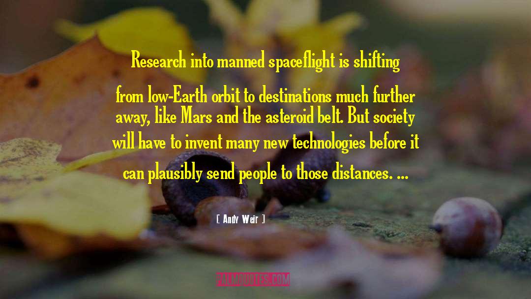 Andy Weir Quotes: Research into manned spaceflight is