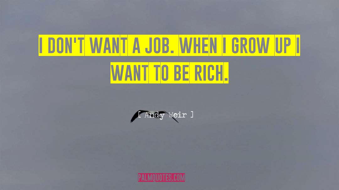 Andy Weir Quotes: I don't want a job.