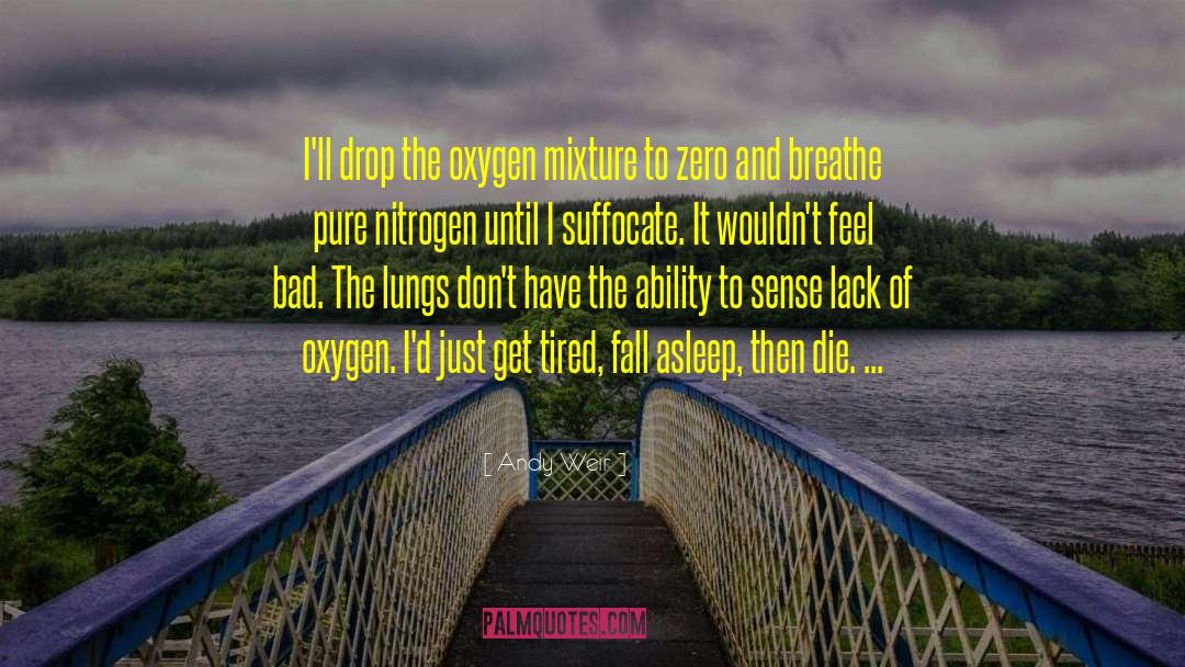 Andy Weir Quotes: I'll drop the oxygen mixture