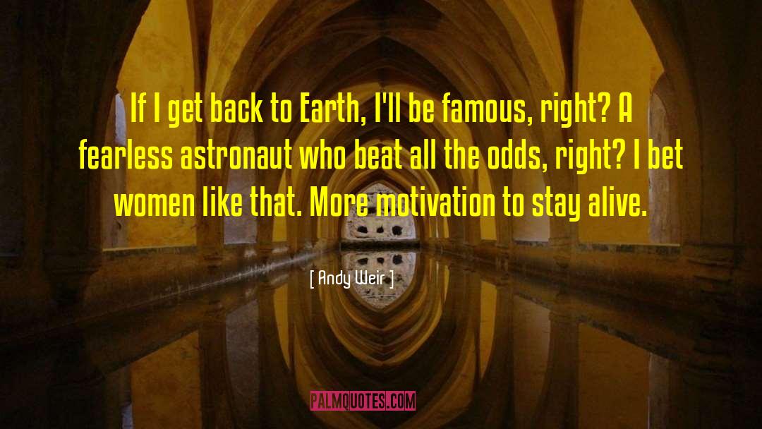 Andy Weir Quotes: If I get back to