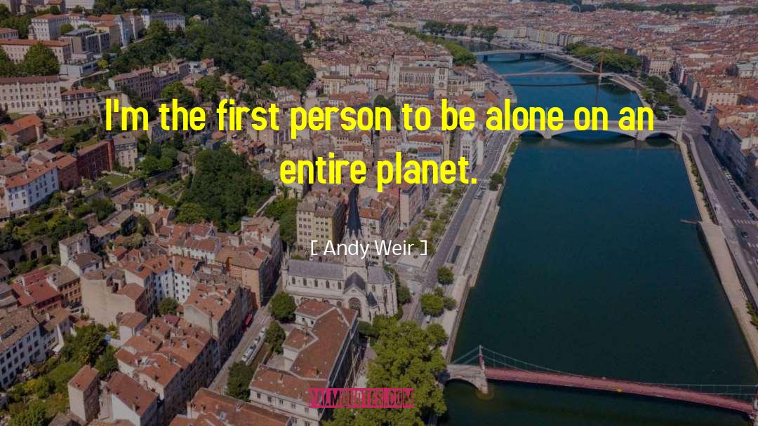 Andy Weir Quotes: I'm the first person to