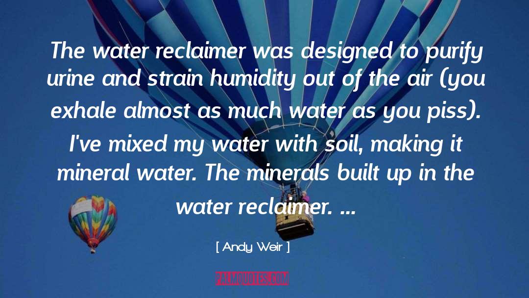 Andy Weir Quotes: The water reclaimer was designed