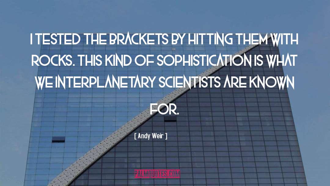 Andy Weir Quotes: I tested the brackets by