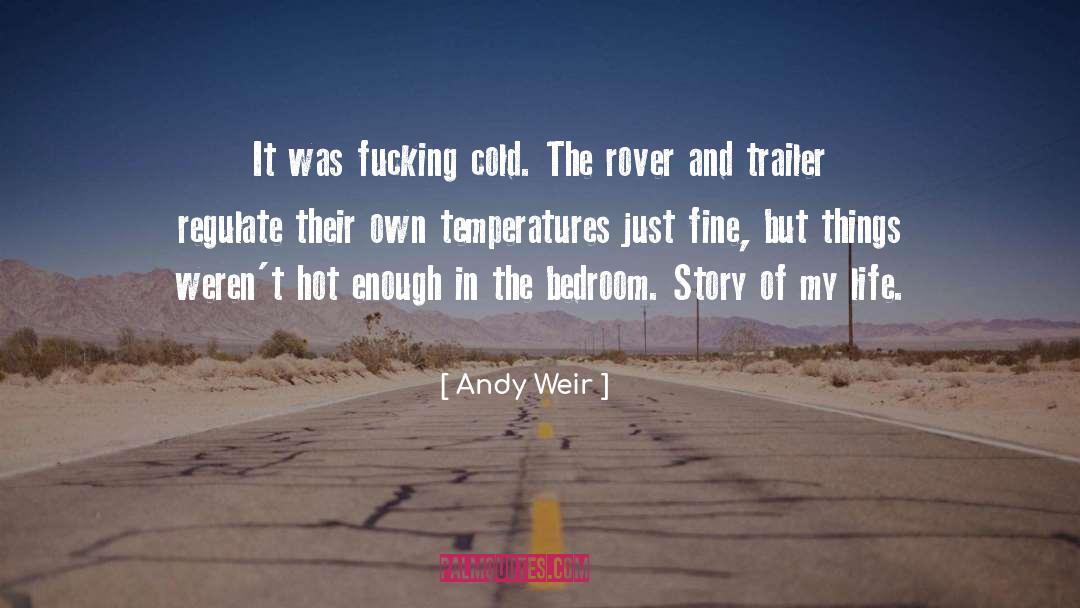 Andy Weir Quotes: It was fucking cold. The