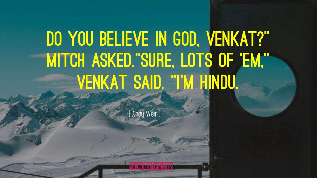 Andy Weir Quotes: Do you believe in God,