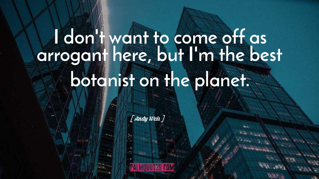 Andy Weir Quotes: I don't want to come