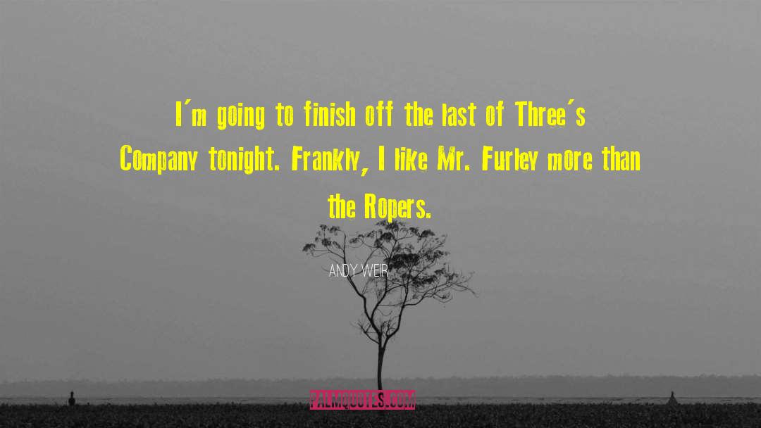 Andy Weir Quotes: I'm going to finish off