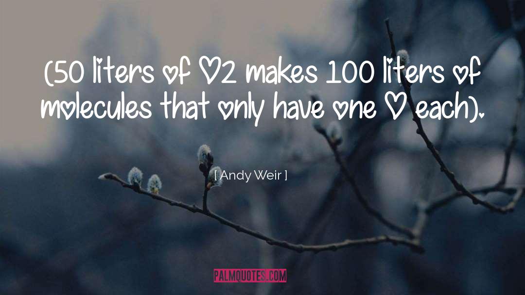 Andy Weir Quotes: (50 liters of O2 makes