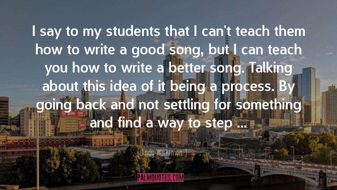 Andy Wilkinson Quotes: I say to my students