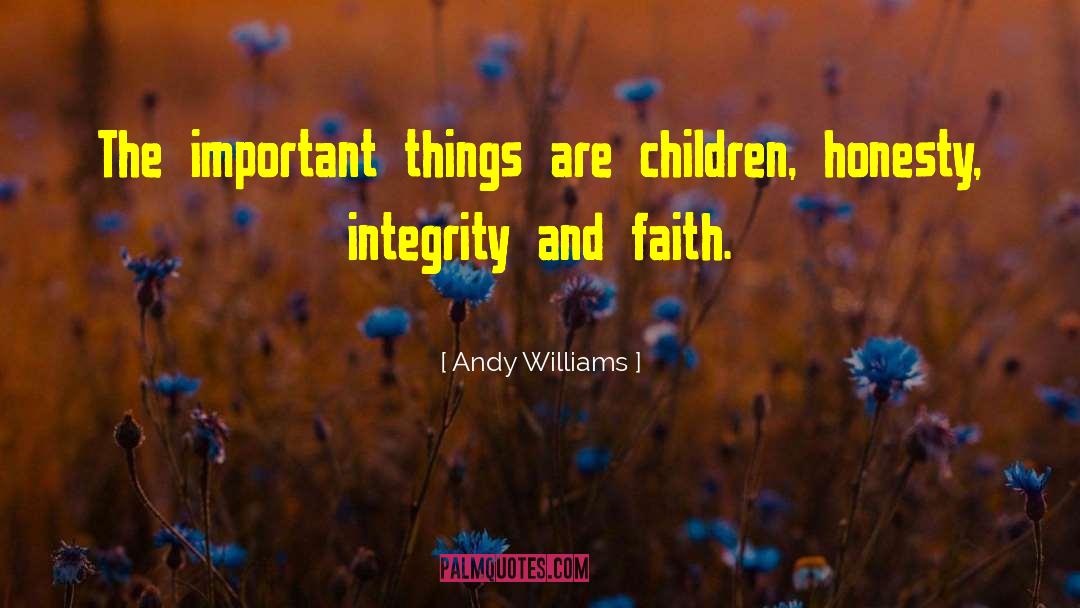 Andy Williams Quotes: The important things are children,