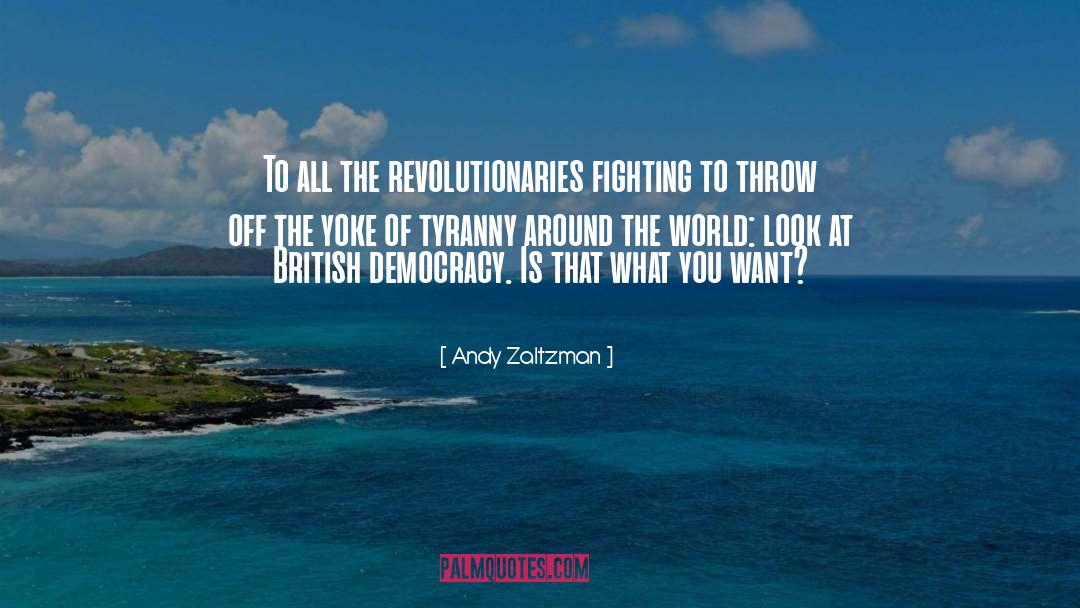 Andy Zaltzman Quotes: To all the revolutionaries fighting