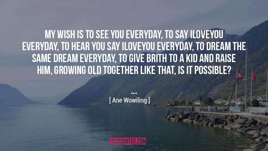 Ane Wowiling Quotes: My wish is to see