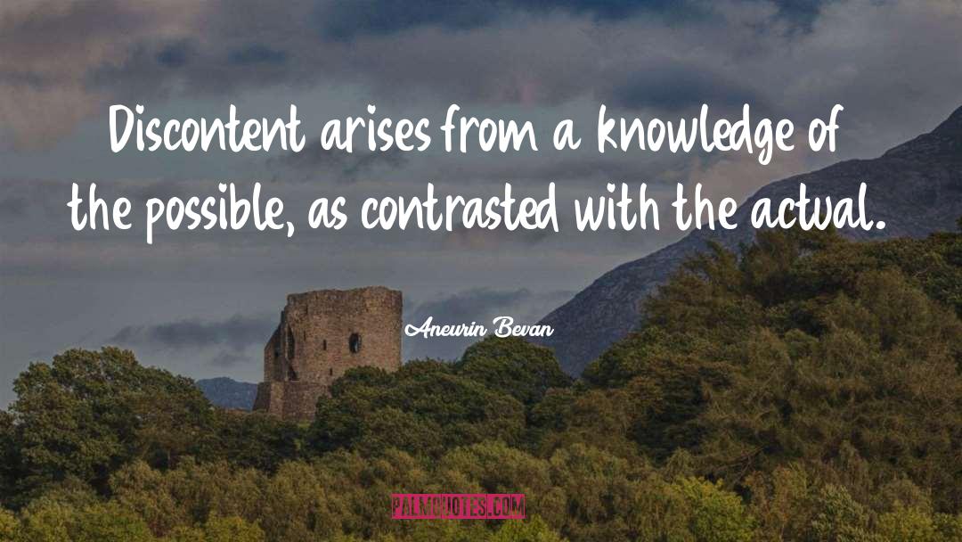 Aneurin Bevan Quotes: Discontent arises from a knowledge