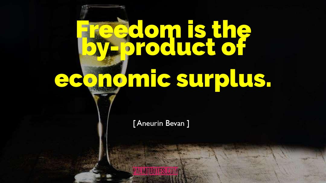 Aneurin Bevan Quotes: Freedom is the by-product of